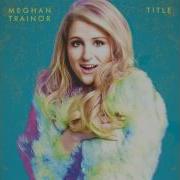 Title Meghan Trainor Instrumental