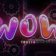 Wow Geometry Dash Trusta Song