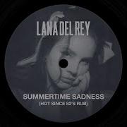 Summertime Sadness Hot Since 82 S Rub Lana Del Rey