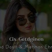 Resad Dagli Mehman Ehmedli Cix Getginen 2024