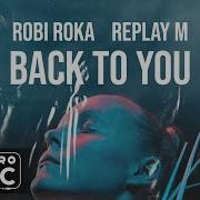 Back To You Robi Roka Replay M