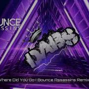 Bounce Assassins Where Did You Go Remix