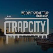 We Don T Smoke Trap Bombs Away