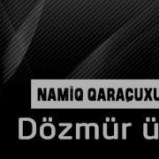 Namiq Qaracuxurlu Dozmur Urek