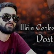 Ilkin Cerkezoglu Dostlarim