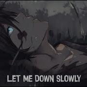 Let Me Down Slowly Nightcore