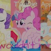 Rarishy Vtwipie And Appledash Pmvl Wouldn T Mind