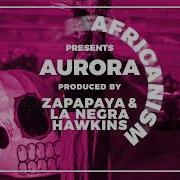 Aurora Africanism Zapapaya La Negra Hawkins