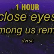 1 Hour Dvrst Close Eyes Among Us Remix