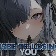 Nightcore Used To Losing You Lyrics