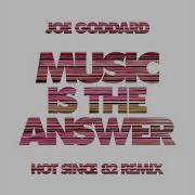 Joe Goddard Ft Slo Music Is The Answer Hot Since 82 Remix