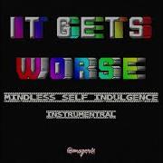 Mindless Self Indulgence It Gets Worse Instrumental