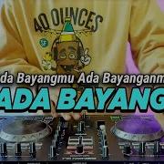 Dj Ada Bayangmu Tiktok Viral Remix Full Bass Terbaru 2023 Dj Ada Bayangmu Ada Bayanganmu