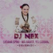 Luciana Spinu Mai Badita Mai Ciobane Dj Nexi Remix 2017