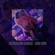 Atarashii Gakko Giri Giri Sped Up