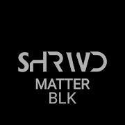 Blk Matter Shrwd