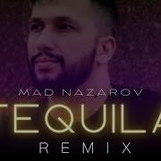 Mad Nazarov Tequila Remix