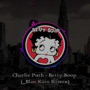 Charlie Puth Betty Boop Blan Kato Remix