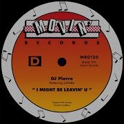 Dj Pierre Ft Lavette I Might Be Leavin