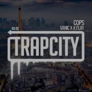 Vanic X K Flay Cops