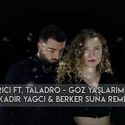 Irmak Arıcı Ft Taladro Gözyaşlarım Saklılar Kadir Yagci Berker Suna Remix