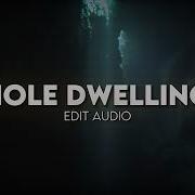 Hole Dwelling Edit Audio