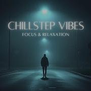 Chillstep Vibes Memory Fade Focus Relaxation