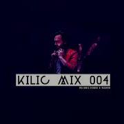 Kilic Mix 004 Melodic House Techno Set