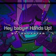 Hands Up X Hey Baby Nightcore