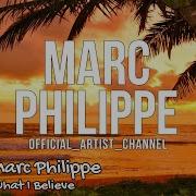 Marc Philippe What I Believe