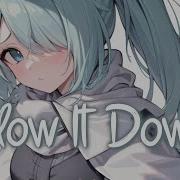 Nightcore Slow It Down Lyrics