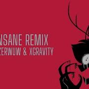 Insane Remix By Zerwuw Xgravity Hazbin Hotel Song Zerwuw