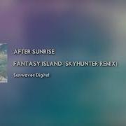 After Sunrise Fantasy Island Skyhunter Remix