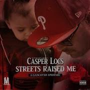 Casper Locs Ft Sneaks Streets Raised Me