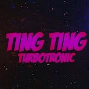 Turbotronic Ting Ting