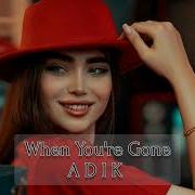 Adik When You Re Gone Original Mix