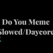 Do You Meme Slowed