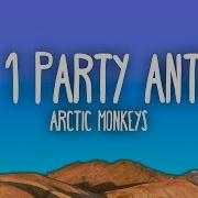 1 Party Anthem Arctic Monkeys