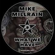 What We Have Original Mix Mike Millrain