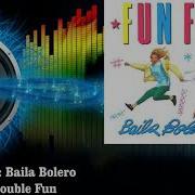 Fun Fun Baila Bolero Radio Edit