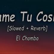 E Chombo Dame Tu Cosita Slowed