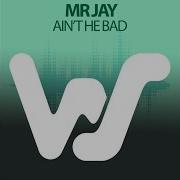 Ain T He Bad Original Mix Mr Jay