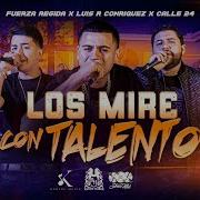 Los Miré Con Talento Version Estudio Fuerza Regida Luis R Conriquez