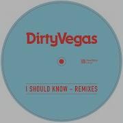 Dirty Vegas I Should Know Alex Neri Dub