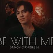 Be With Me Dimash Qudaibergen