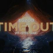 Egzod Time Out Feat Islet Oak