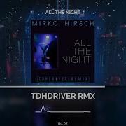 Mirco Hirsch All The Night Tdhdriver Remix