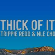 Ksi Thick Of It Remix Feat Trippie Redd Nle Choppa