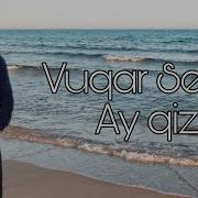 Vuqar Seda Ay Qiz