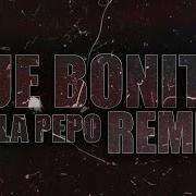 Que Bonito Baila Pepo Remix